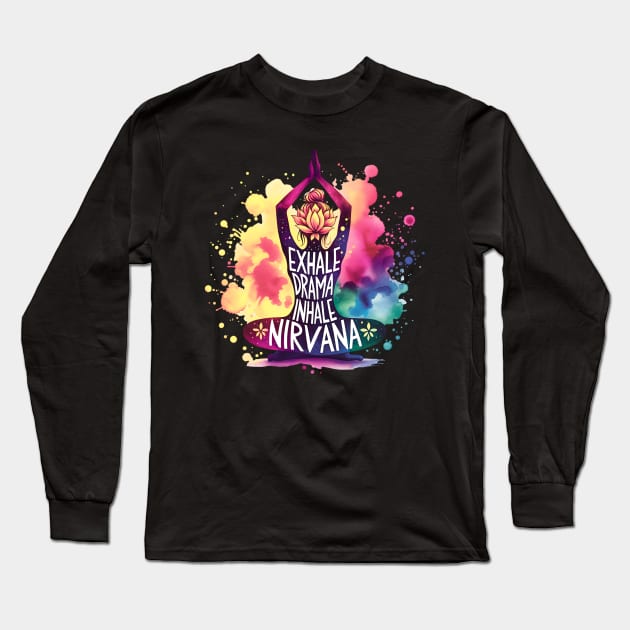 Lotus Yoga pose - Exhale Drama, Inhale Nirvana Long Sleeve T-Shirt by O.M.Art&Yoga